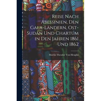 Reise Nach Abessinien, Den Gala-Ländern, Ost-Sudán Und Chartúm in Den Jahren 1861 Und 1862, Taschenbuch von Martin Theodor Heuglin, Legare Street