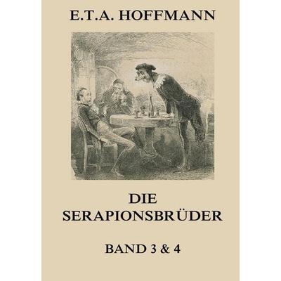 Die Serapionsbrüder - Dritter und Vierter Band, Taschenbuch von E.T.A. Hoffmann, Jazzybee Verlag, 978-3-8496-9248-3