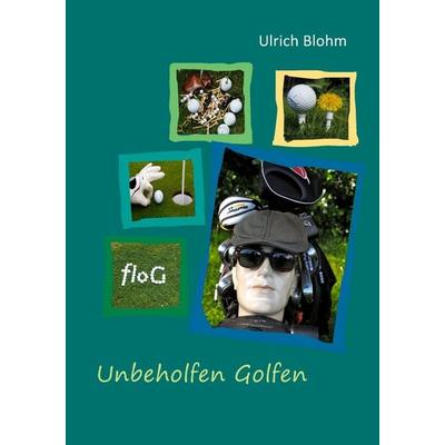 Unbeholfen Golfen, Taschenbuch von Ulrich Blohm, BoD – Books on Demand, 978-3-7357-5608-4
