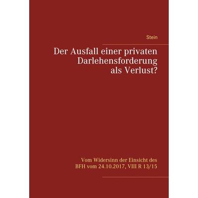 Der Ausfall einer privaten Darlehensforderung als Verlust?, Taschenbuch von Michael Stein, BoD – Books on Demand, 978-3-7528-6815-9