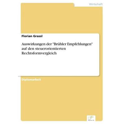 Auswirkungen der 'Brühler Empfehlungen' auf den steuerorientierten Rechtsformvergleich, Taschenbuch von Florian Grassl, GRIN, 978-3-8386-2313-9