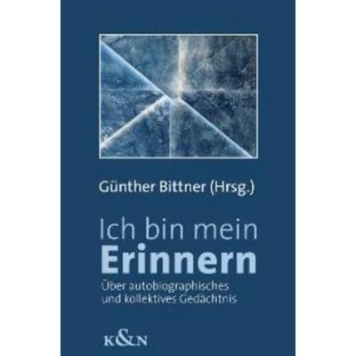 Ich bin mein Erinnern, Paperback von Günther Bittner, Königshausen u. Neumann, 978-3-8260-3433-6