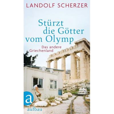 Stürzt die Götter vom Olymp, Gebundene Ausgabe von Landolf Scherzer, Aufbau