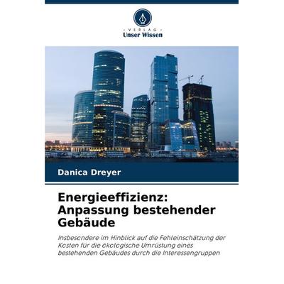 Energieeffizienz: Anpassung bestehender Gebäude, Taschenbuch von Danica Dreyer, Verlag Unser Wissen, 978-620-8-77268-0