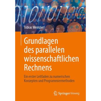Grundlagen des parallelen wissenschaftlichen Rechnens, Taschenbuch von Tobias Weinzierl, Springer, 978-3-031-49081-1