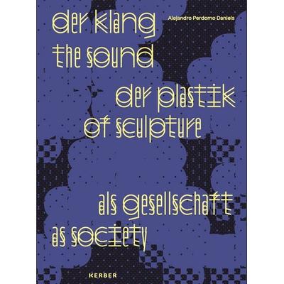 Der Klang der Plastik als Gesellschaft / The Sound of Sculpture as Society, Gebundene Ausgabe von , Kerber Verlag, 978-3-7356-1104-8