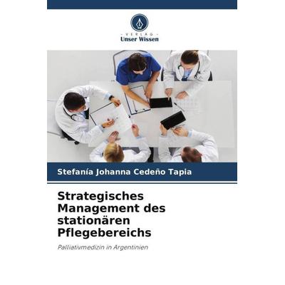 Strategisches Management des stationären Pflegebereichs, Taschenbuch von Stefanía Johanna Cedeño Tapia, Verlag Unser Wissen, 978-620-5-53139-6