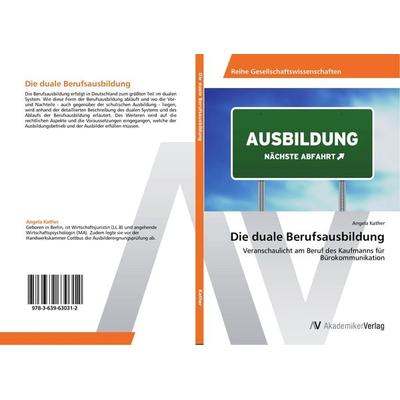 Die duale Berufsausbildung, Taschenbuch von Angela Kather, AV Akademikerverlag, 978-3-639-63031-2