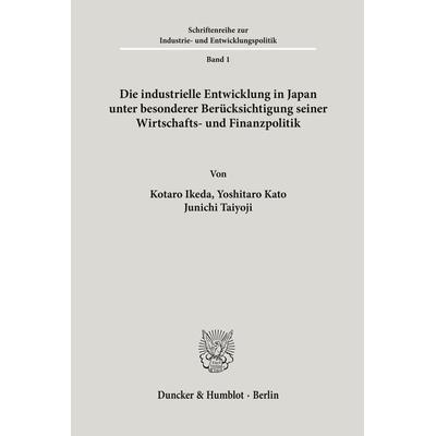 Die industrielle Entwicklung in Japan unter besonderer Berücksichtigung seiner Wirtschafts- und Finanzpolitik., Taschenbuch von Kotaro Ikeda,Yushitaro