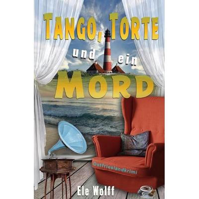 Ein Fall für Emely Petersen - Ostfrieslandkrimi / Tango, Torte und ein Mord, Taschenbuch von Ele Wolff, Epubli, 978-3-7531-1559-7