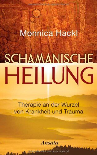Monnica Hackl - Schamanische Heilung: Therapie an der Wurzel von Krankheit und Trauma - Preis vom 09.10.2026 07:28:09 h