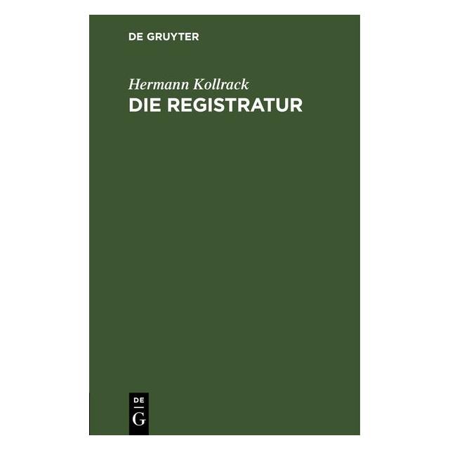 De Gruyter Kollrack:Die Registratur (Deutsch, Hardcover, Hermann Kollrack) (67781984)
