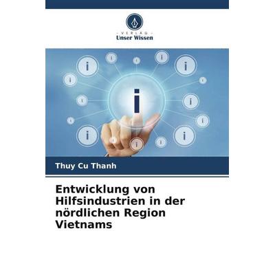 Entwicklung von Hilfsindustrien in der nördlichen Region Vietnams, Taschenbuch von Thuy Cu Thanh, Verlag Unser Wissen, 978-620-5-04888-7