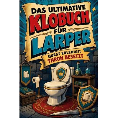 Das ultimative Klobuch für LARPer, Taschenbuch von Ava Schwarz, Tiptop, 978-3-696-10395-8