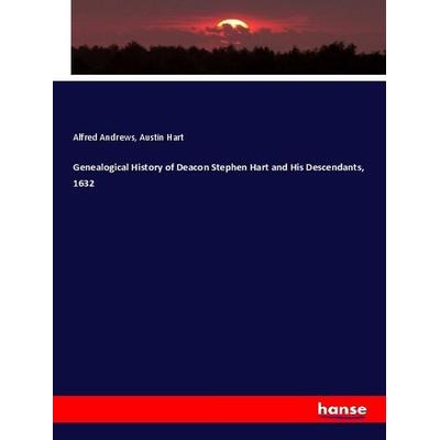 Genealogical History of Deacon Stephen Hart and His Descendants, 1632, Taschenbuch von Alfred Andrews,Austin Hart, Hansebooks, 978-3-337-87478-0