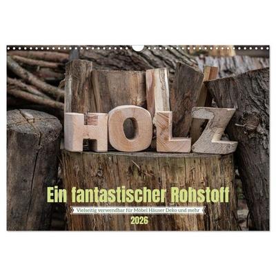 Holz, ein fantastischer Rohstoff. (Wandkalender 2026 DIN A3 quer), CALVENDO Monatskalender