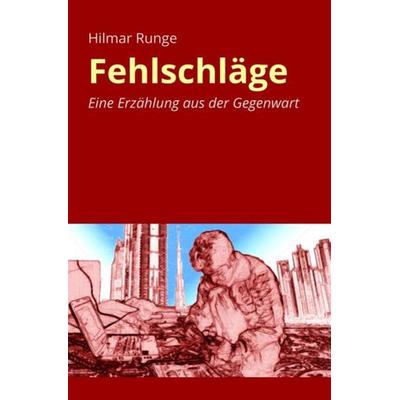 Fehlschläge, Taschenbuch von Hilmar Runge, Epubli, 978-3-7375-3643-1