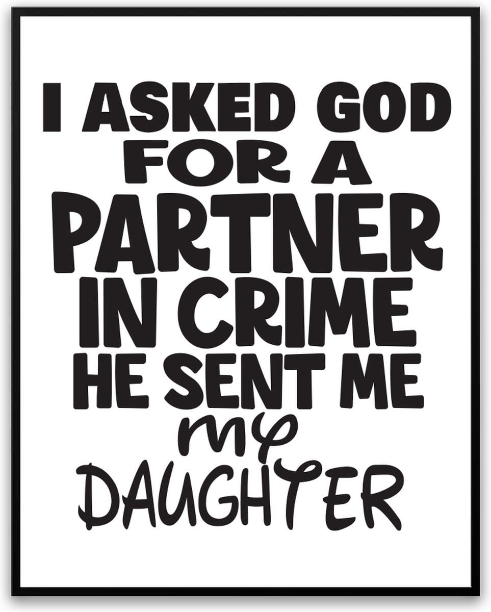 Grappige Poster Asked God for a Partner in Crime He sent me my Daughter - Fotolijst met glas - 30 x 40 cm