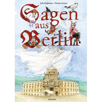 Sagen aus Berlin, Gebundene Ausgabe von Erik Glossmann, Emons Verlag, 978-3-7408-0551-7