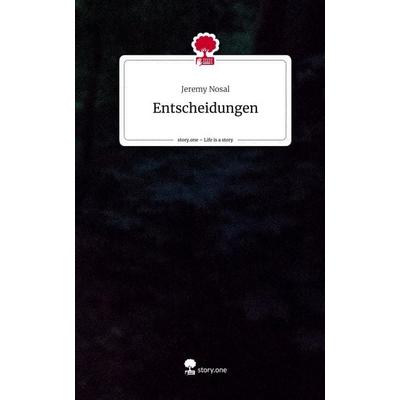 Entscheidungen. Life is a Story - story.one, Gebundene Ausgabe von Jeremy Nosal, Story.one publishing, 978-3-7108-2942-0