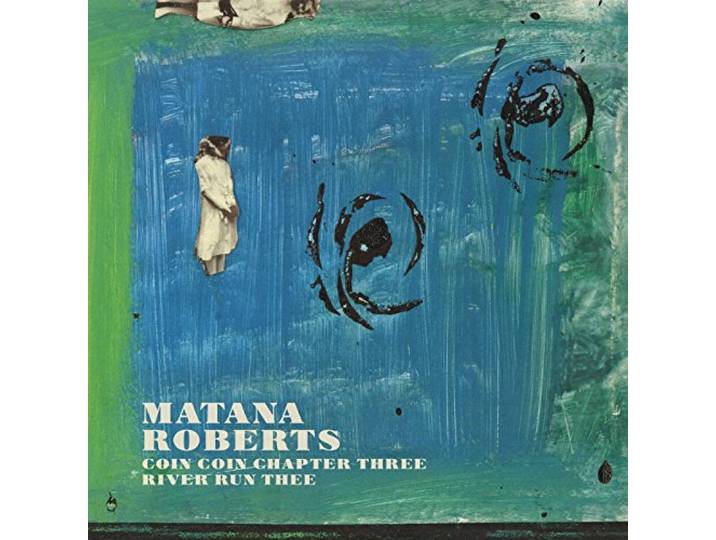 Matana Roberts - Coin Coin Chapter Three
