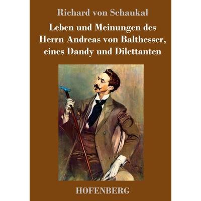 Leben und Meinungen des Herrn Andreas von Balthesser, eines Dandy und Dilettanten, Gebundene Ausgabe von Richard Schaukal, Hofenberg,