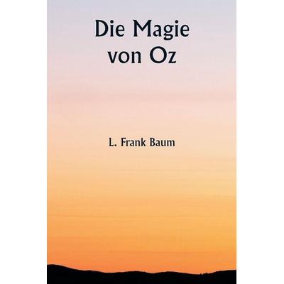 Die Magie von Oz, Taschenbuch von L. Frank Frank Baum, Alpha Editions, 978-93-5881-023-3