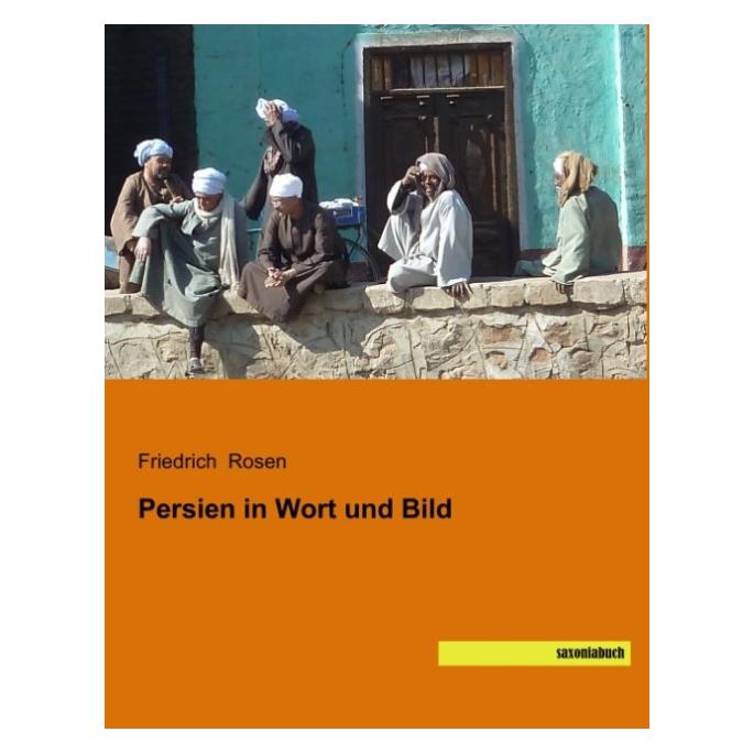 Saxonia Persien in Wort und Bild (Deutsch, Softcover, Friedrich Rosen) (7468819)