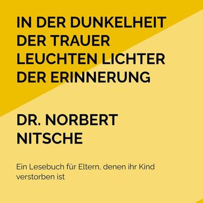 In der Dunkelheit der Trauer leuchten Lichter der Erinnerung, Taschenbuch von Norbert Nitsche, Bookmundo Osiander, 978-94-6367-964-0