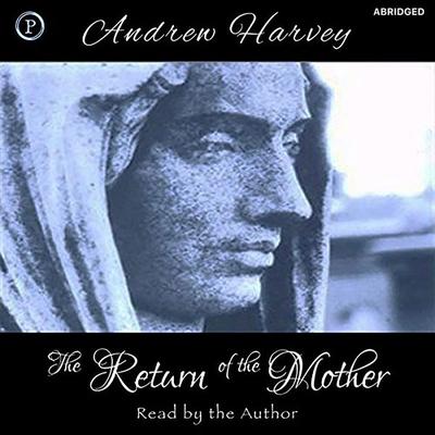 The Return of the Mother - Andrew Harvey, Audio, 9781614675136