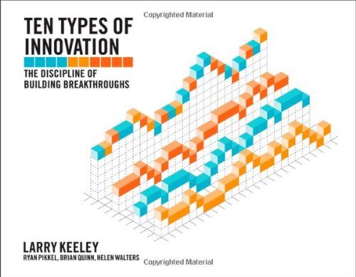 Larry Keeley - Ten Types of Innovation: The Discipline of Building Breakthroughs - Preis vom 09.10.2026 07:28:09 h