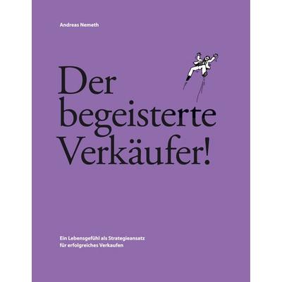 Der begeisterte Verkäufer!, Gebundene Ausgabe von Andreas Nemeth, N-E-W Verlag, 978-3-9812084-4-3