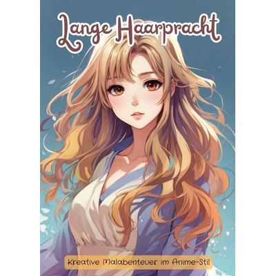 Lange Haarpracht im Anime-Stil, Taschenbuch von Christian Hagen, Tredition, 978-3-384-09610-4