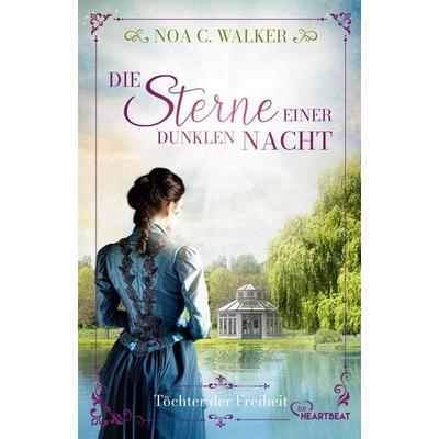 Die Sterne einer dunklen Nacht - Töchter der Freiheit, Taschenbuch von Noa C. Walker, BeHeartbeat, 978-3-7413-0523-8