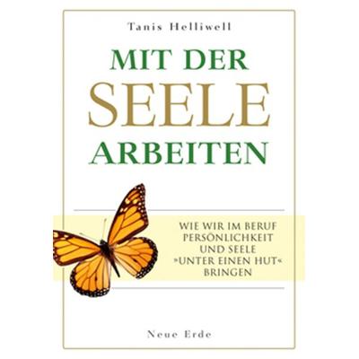 Mit der Seele arbeiten, Taschenbuch von Tanis Helliwell, Neue Erde, 978-3-89060-554-8