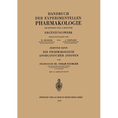 Die Pharmakologie Anorganischer Anionen, Set von Oskar Eichler,Johannes Carl Bock,Gustav V. R. Born,Alfred Farah,Arthur Heffter, Springer Berlin,