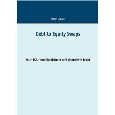 Debt to Equity Swaps, Taschenbuch von Stefan Graiche, BoD – Books on Demand, 978-3-7392-3281-2