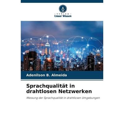 Sprachqualität in drahtlosen Netzwerken, Taschenbuch von Adenilson B. Almeida, Verlag Unser Wissen, 978-620-9-11224-9