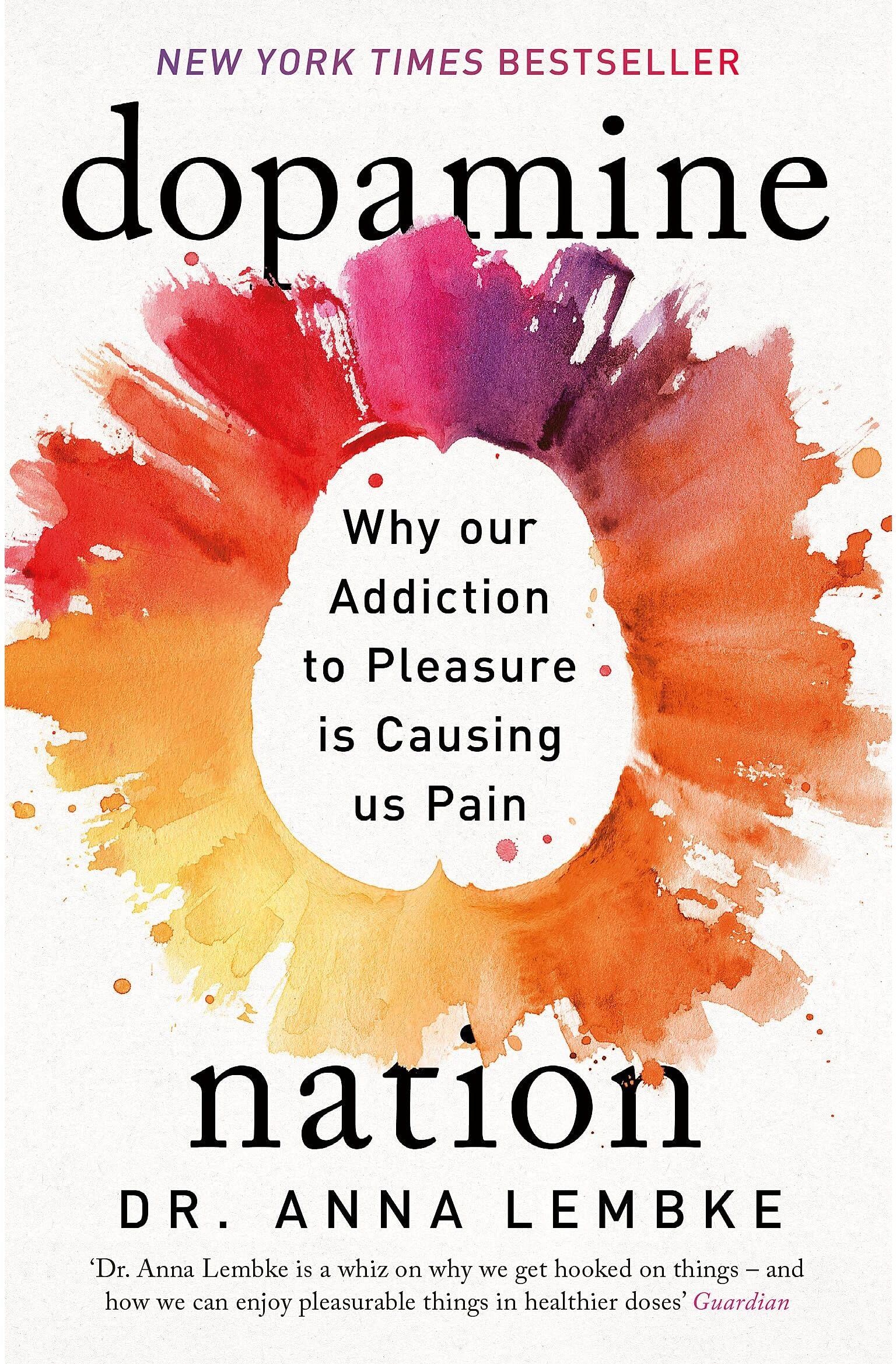 Headline Dopamine Nation: Why our Addiction to Pleasure is Causing us Pain by Dr Anna Lembke