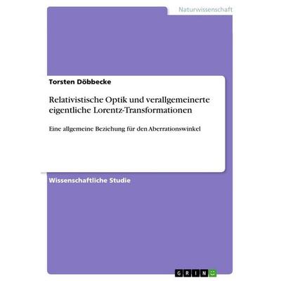 Relativistische Optik und verallgemeinerte eigentliche Lorentz-Transformationen, Taschenbuch von Torsten Döbbecke, GRIN, 978-3-656-19817-8