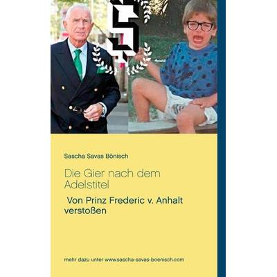 Die Gier nach dem Adelstitel, Taschenbuch von Sascha Savas Bönisch, BoD – Books on Demand, 978-3-7386-3849-3