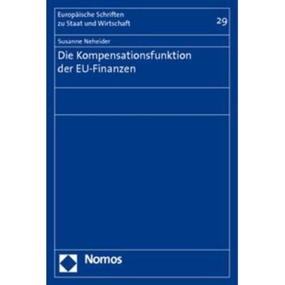Die Kompensationsfunktion der EU-Finanzen, Taschenbuch von Susanne Neheider, Nomos, 978-3-8329-5162-7