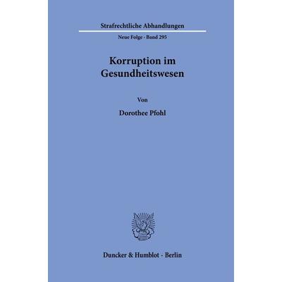 Korruption im Gesundheitswesen., Taschenbuch von Dorothee Pfohl, Duncker & Humblot, 978-3-428-18009-7