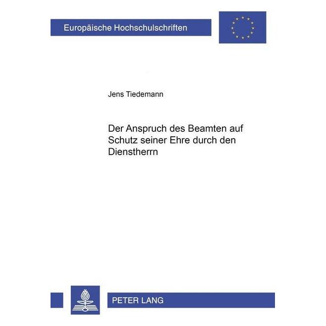 Peter Lang Der Anspruch des Beamten auf Schutz seiner Ehre durch den Dienstherrn (Deutsch, Softcover, Jens Tiedemann) (56026143)