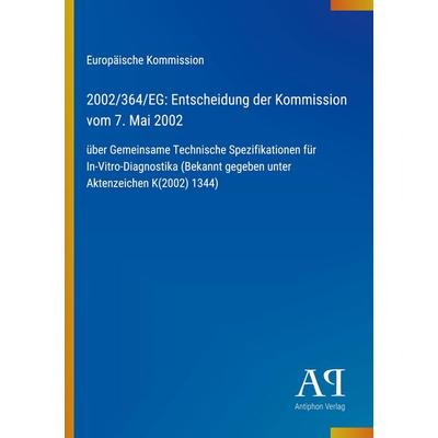2002/364/EG: Entscheidung der Kommission vom 7. Mai 2002, Taschenbuch von Europäische Kommission, Antiphon Verlag, 978-3-387-70155-5