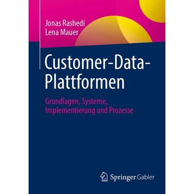 Customer-Data-Plattformen, Taschenbuch von Jonas Rashedi,Lena Mauer, Springer Fachmedien Wiesbaden GmbH, 978-3-658-40539-7