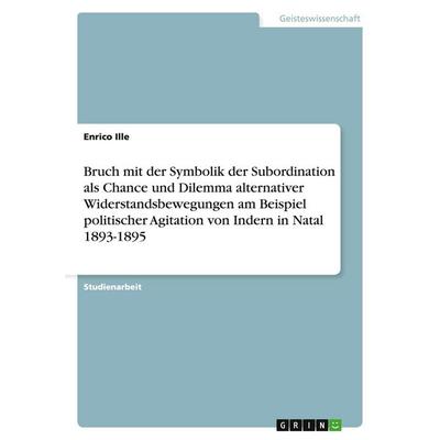 Bruch mit der Symbolik der Subordination als Chance und Dilemma alternativer Widerstandsbewegungen am Beispiel politischer Agitation von Indern in