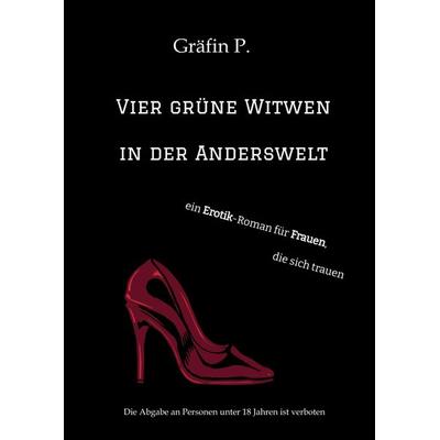 Vier grüne Witwen in der Anderswelt, Gebundene Ausgabe von Gräfin P., Tredition, 978-3-347-53756-9