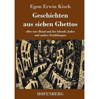 Geschichten aus sieben Ghettos, Gebundene Ausgabe von Egon Erwin Kisch, Henricus - Edition Deutsche Klassik GmbH, Berlin, 978-3-7437-5787-5