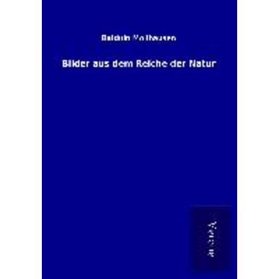 Bilder aus dem Reiche der Natur, Taschenbuch von Balduin Möllhausen, BoD - Books on Demand